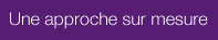 Une approche sur mesure