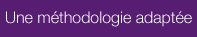 Une méthodologie adaptée